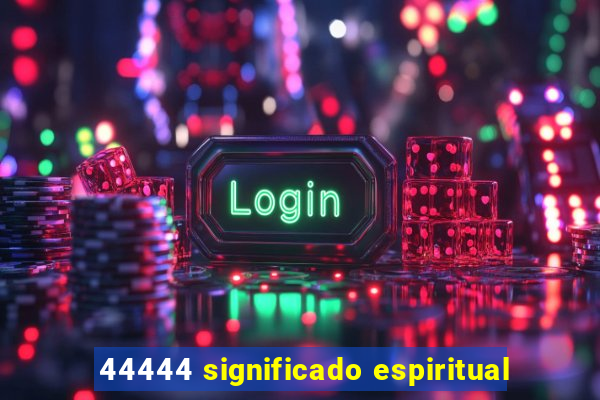 44444 significado espiritual